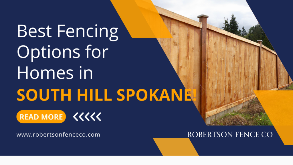 A wooden privacy fence on a grassy yard with text: “Best Fence Styles for Spokane Homes in South Hill! Read more. Robertson Fence Co. www.robertsonfenceco.com.”.