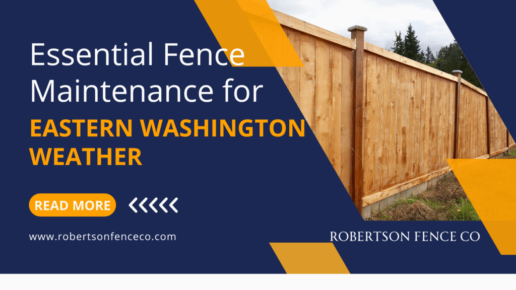 Blog Banner for Robertson Fence co in Spokane, WA A tall wooden fence stands along green grass and trees. Text reads: Essential Fence Care for Eastern Washington Weather. A button says Read More. Robertson Fence Co. website and logo are displayed.